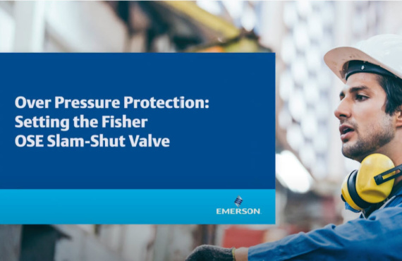 Over Pressure Protection Setting the Fisher OSE Slam-Shut Valve